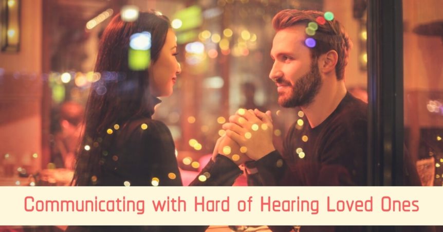 Communicating with Hard of Hearing Loved Ones